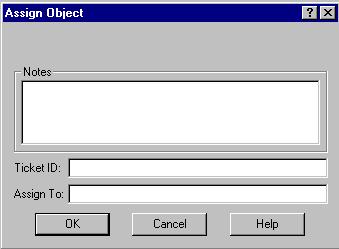Managing Alarms Chapter 2 Getting Started Figure 2-5 Assign Object Dialog The dialog title reflects the type of user action selected. In the sample shown above, the user action is an Assign.