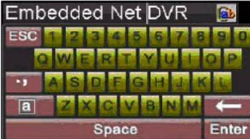 1.6 Using the Soft Keyboard When a mouse is used to perform a task on the DVR, clicking on a text input field will bring up the Soft Keyboard, shown below.