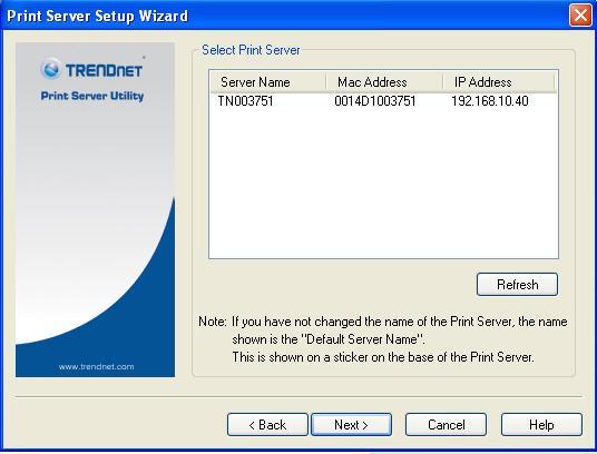 4. Select your Print Server, and then click Next to continue. 5. Enter the required data on the following screen.