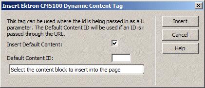 Inserting Custom Functions 3. You will then see the Insert Ektron CMS100 Dynamic Tag box. 4. Use the following table to assist you will inserting a dynamic content block function.