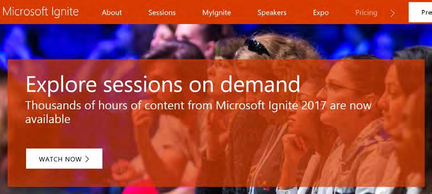 Microsoft Ignite To access free recorded sessions go to: https://www.microsoft.com/en-us/ignite/default.