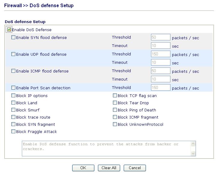 3.4.6 DoS Defense As a sub-functionality of IP Filter/Firewall, there are 15 types of detect/ defense function in the DoS Defense setup. The DoS Defense functionality is disabled for default.