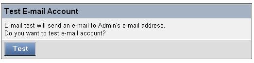 Tool E-mail Test E-mail Account Click Test to send a test E-mail to the given administrator s E-mail address.