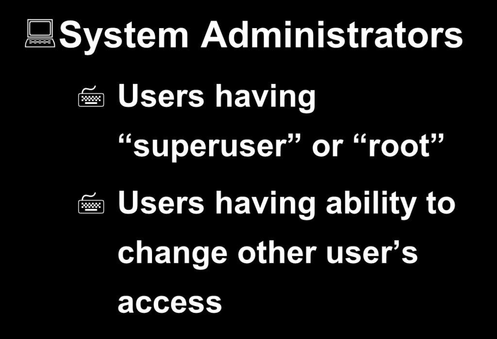 Privileged Users System Administrators Users having superuser