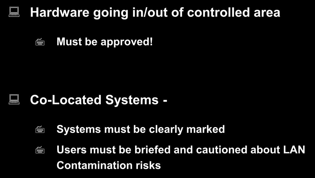 System Hardware - cont d Hardware going in/out of controlled area Must be approved!