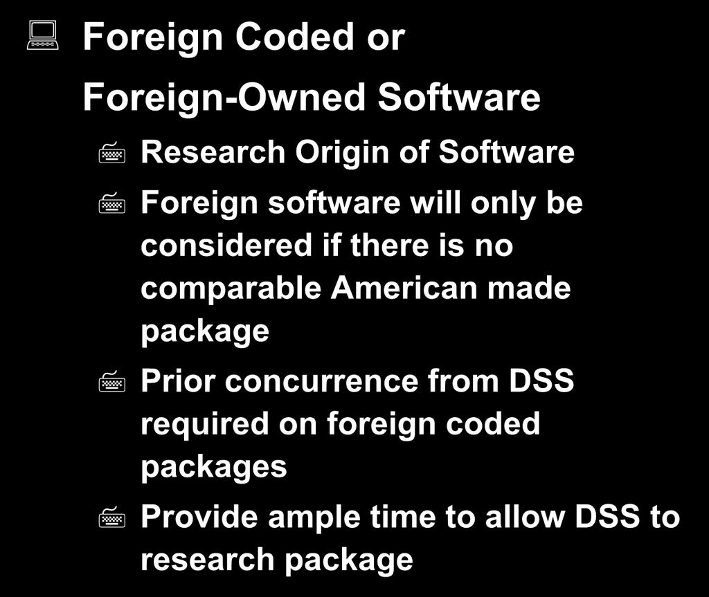 System Software - cont d Foreign Coded or Foreign-Owned Software Research Origin of Software Foreign software will only be considered if there is no