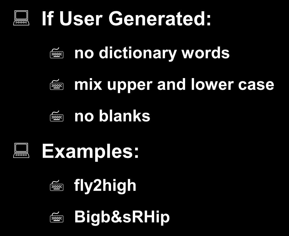 Passwords - cont d If User Generated: no dictionary words mix