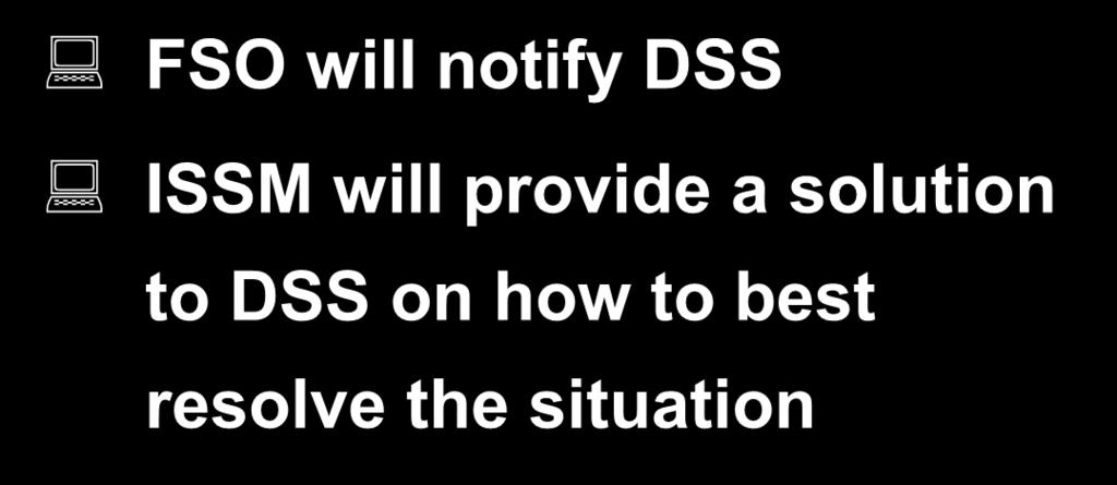 Computer Incidents - cont d FSO will notify DSS ISSM will