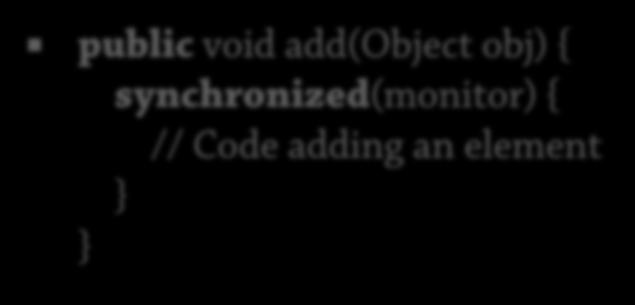 void add(object obj) { synchronized(monitor) { // Code adding an element If you use from multiple threads: Risk