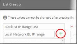 The 'List Creation' dialog will appear. Enter a name for the IP range list in the 'Name' field. Add a name for the IP range list type to be created in the Type text box and click the button.
