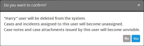 A confirmation dialog will open. Please note that cases and incidents assigned to the user that is to be removed will become unassigned.