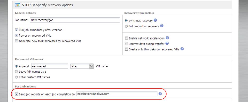 Setting up Email Notifications for the Job NAKIVO Backup & Replication can send email notifications on job completion status to specified recipients.
