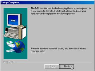 tested the software with Windows 2000. Click Yes to allow the installation to continue. 10. In the Setup Complete window, click Finish. 11. The DSL Installer window asks you to plug in the Modem.