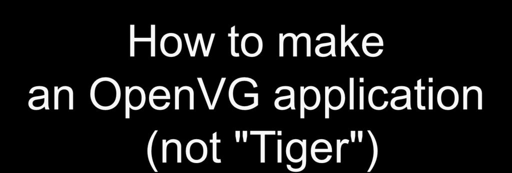 How to make an OpenVG application (not "Tiger")