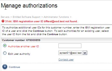 MANAGE CUSTOMER NUMBER 3144: IBM registration user ID xxxx not found The user ID that you are trying to edit is not yet registered in ESS. Please inform the user to create an IBM ID.