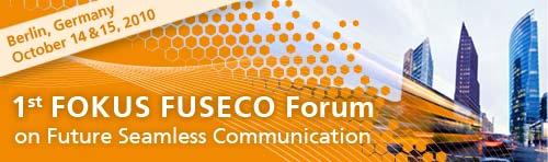 Coming up 1st FOKUS FUSECO Forum Right after ICIN in Berlin Business and Technical Challenges of Seamless Service Provision in Converging Next Generation Fixed and Mobile Networks" Follow up of