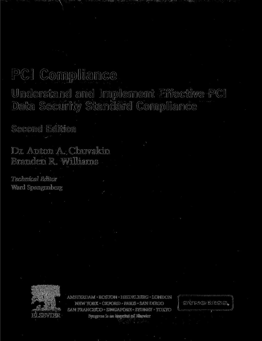 PCI Compliance Understand and Implement Effective PCI Data Security Standard Compliance Second Edition Dr. Anton A. Chuvakin Branden R.