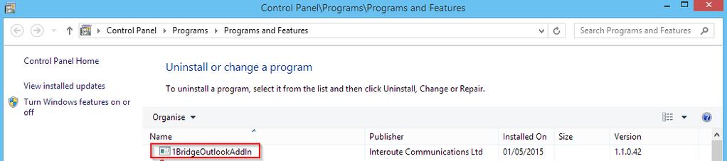 Figure 13 - Programs and Features Check that the plugin is enabled To confirm that the Plugin is enabled in Microsoft Outlook the user must start Microsoft Outlook and check that Interoute One Bridge