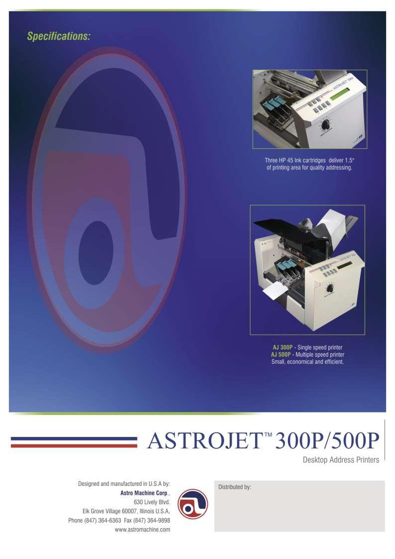 PRINT Inkjet, 3 HP 51645A Cartridges TECHNOLOGY ADDRESS SPEED AstroJet TM 300P: Up to 7,200 #10 Envelopes/hr AstroJet TM 500P: Up to 22,000 #10 Envelopes/hr PRINT QUALITY (Dots Per Inch) IMAGE AREA