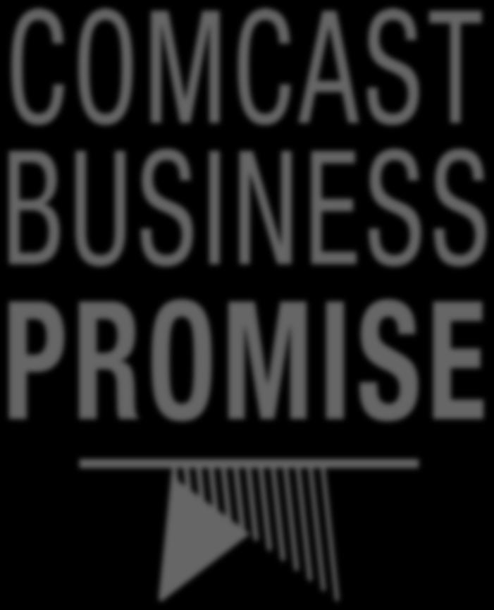 All Backed by the Comcast Business You entrust us with your business and we