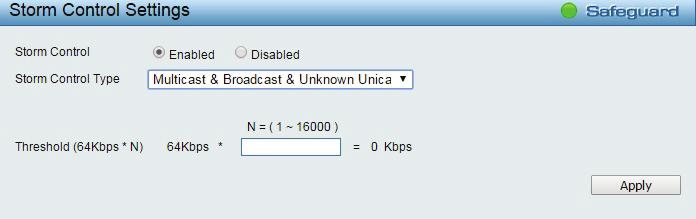 82 Security > Storm Control Storm Control Type: User can select the different Storm type from Broadcast Only, Multicast & Broadcast, and Multicast & Broadcast & Unknown Unicast.
