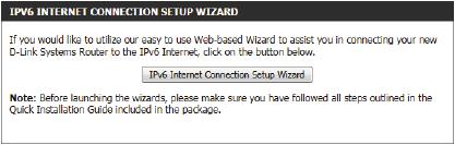 IPv6 Internet Connection Setup Wizard On this page, the user can configure the IPv6 Connection type using the IPv6 Internet Connection Setup Wizard.