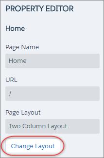 Change the Page Layout in Community Builder 3. Click Change Layout in the Property Editor. 4. Select the new layout.