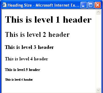jpg Defines a background image <h1> <h6> to Defines header 1 to header 6 <html> <head> <title>heading Size </title> </head> <h1> This is level 1 header </h1> <h2> This is level 2 header </h2> <h3>