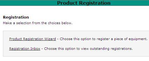 Product Registration There are two options available through Product registration: Product Registration Wizard and Registration Inbox.
