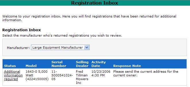 Registration Inbox Dealer Experience Manufacturers will respond to the registrations that have been submitted through the Product Registration Wizard with a status such as: Additional Information