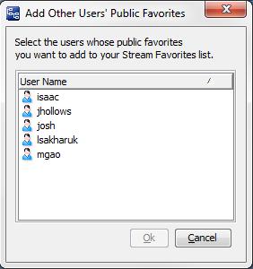 2. In the Stream Favorites panel, click the Add Public button. The Add Other Users Public Favorites dialog box appears. 3. Select one or more users from the list.