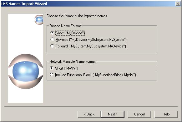 Figure 2.16 LNS Names Import Wizard Window Four 5. Select a format for device and network variable names. Examples for each option are shown on the dialog. 6. Click Next.