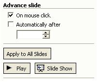 You also have the choice of advancing the previous slide On mouse click or Automatically after a set time.