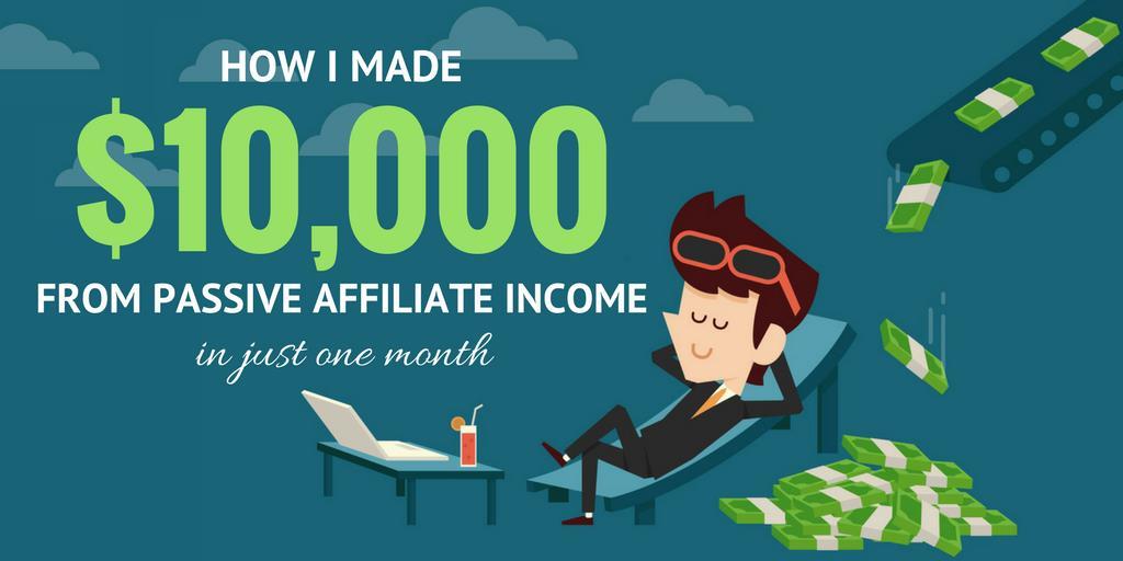 How I Made $10,000 from Passive Affiliate Income in One Month Two months ago, I had my best month ever in passive income. I finally broke through the $10,000 mark.