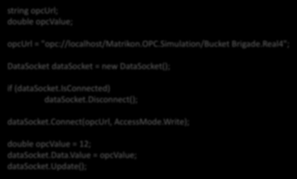 Write to OPC DA Server using Visual Studio string opcurl; double opcvalue; Make sure you have Measurement Studio Installed!! opcurl = "opc://localhost/matrikon.opc.simulation/bucket Brigade.