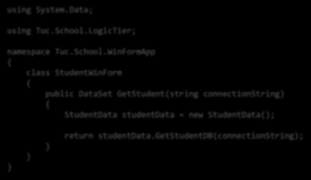 Code for Class StudentWinForm.cs using System.Data; Since we are using the DataSet Class using Tuc.School.