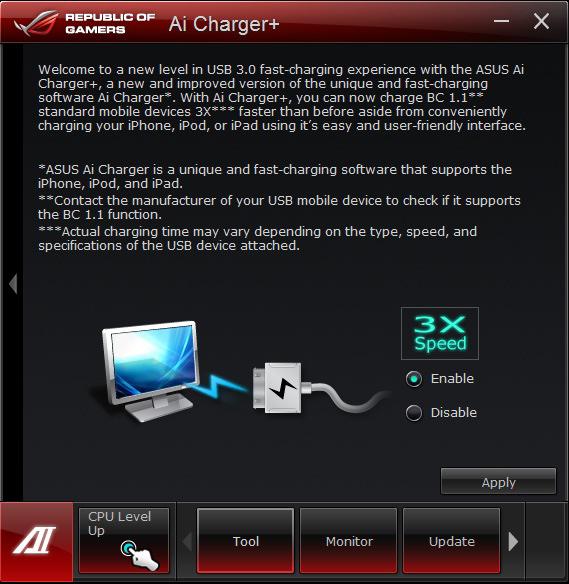 Ai Charger+ This utility allows you to fast-charge your portable BC 1.1* mobile devices on your computer s USB port three times faster than the standard USB devices**.