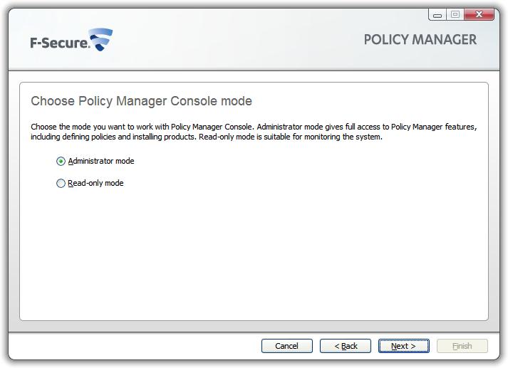 F-Secure Client Security Installing Policy Manager 27 Administrator mode - enables all administrator features. Read-only mode - allows you to view administrator data, but no changes can be made.