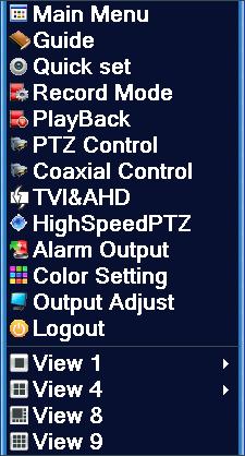Menu in full analogue (DVR)/hybrid (HVR) mode Menu in full digital (NVR) mode This shortcut includes: Main Menu, Guide, Quick set, Record Mode, PlayBack, PTZ Control, Coaxial Control, TVI&AHD, High