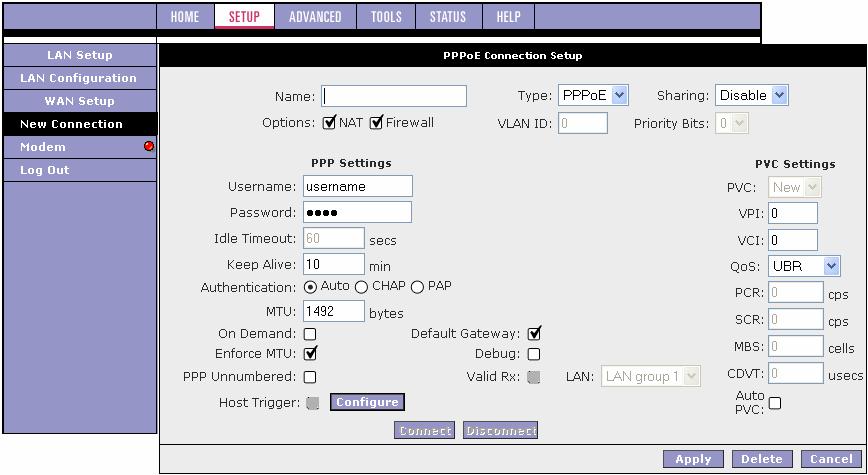 1. At the Setup main page, click New Connection. The default PPPoE Connection Setup page is displayed. 2. In the Name field, enter a unique name for the PPPoE connection.