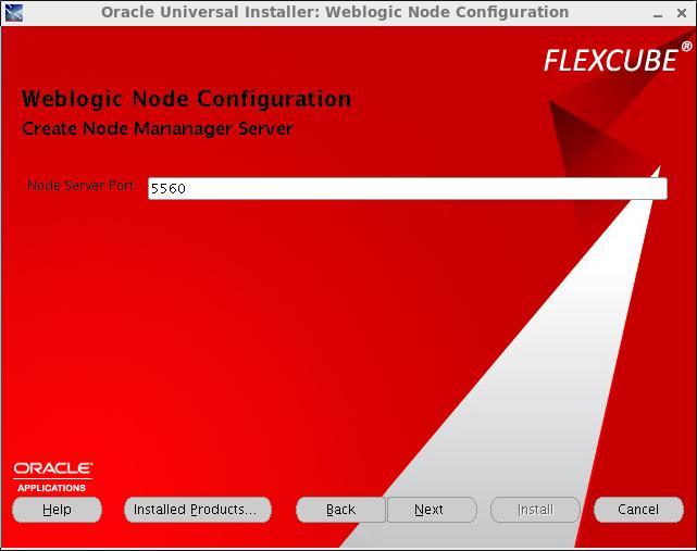 12. Weblogic Node Configuration Please specify the Node Server Port here. And confirm Node Server Port has never been used and ranges from 5560 to 5700. Then click Next.