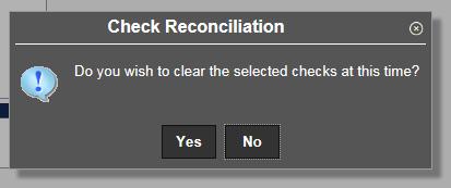 You will receive a Check Reconciliation Confirmation window ensuring that you want to clear the records selected.