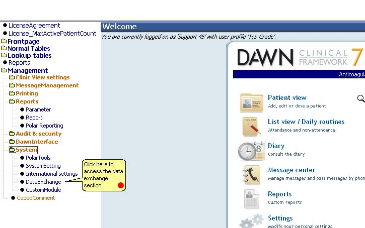 56 5 Dawn Version 7 E-Manual Data Exchange Data exchange allows users to easily import and export items such as Dosing Regimes, Message Templates, List Views, Custom Modules and Look up tables to and