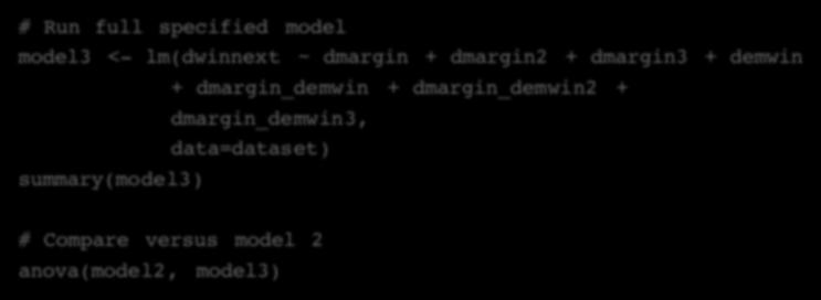 Add cubic terms # Run full specified model model3 <- lm(dwinnext ~ dmargin + dmargin2 + dmargin3 + demwin