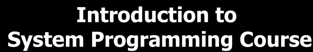 Introduction to System Programming Course