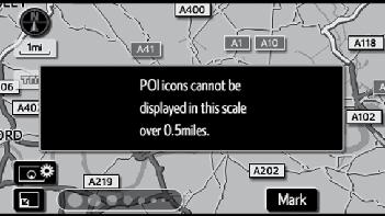 When the Pop-up message is turned off, the following messages will not be displayed. This message appears when the system is in the POI mode and the map scale is over 0,5 miles (1 km) or greater.