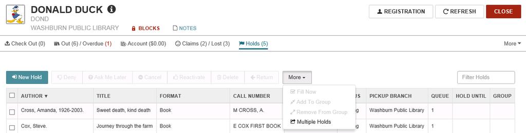 Holds placing multiple holds for one patron Begin on the Holds tab of a patron From More, select Multiple