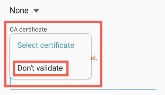 7. From the CA Certificate drop-down menu select Don t Validate. Note: Although it says No certificate specified. Your connection won t be private.