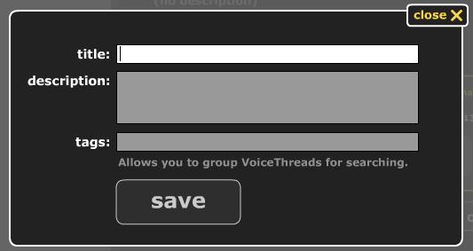 Also, providing tags for your Voicethread (keywords or phrases) will help others be able to find your work (Figure 23). Figure 23.