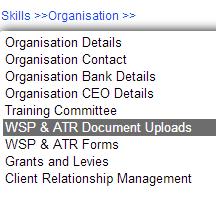 12. DOCUMENT UPLOAD The section below outlines the process of uploading supporting documents 1 Click on WSP & ATR Document Uploads from the Organisation Menu 2 Select the current Document Type from